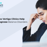 How Vertigo Clinics Help Diagnose Balance Disorders