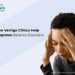 How Vertigo Clinics Help Diagnose Balance Disorders